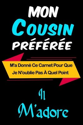 Mon Cousin Preferee M A Donne Ce Carnet Pour Que Je N Oublie Pas A Quel Point Il M Adore Carnet De Notes Ligne Et Citation Positive Excellente A Book By Carnet De Notes