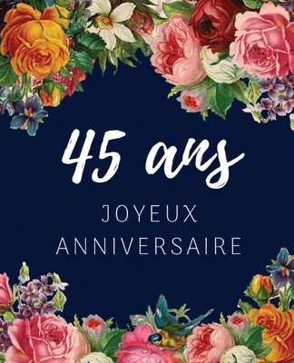 45 Ans Joyeux Anniversaire Livre D Or 45 Ans Pour La Fete D Anniversaire Beau Livre D Or A Completer De Messages Et Remerciements 100 Pages Des A Book By Anniversaire Floral Cadeaux 45 Ans Joyeux Anniversaire Livre D Or 45 Ans Pour La Fete D Anniversaire Beau Livre D Or A Completer De Messages Et Remerciements 100 Pages Des A Book By Anniversaire Floral Cadeaux