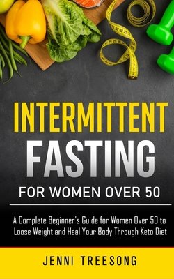 Intermittent Fasting for Women Over 50: Beginners Guide for Women Over ...