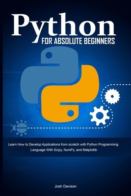 Python for Absolute Beginners: Learn How to Develop Applications from ...