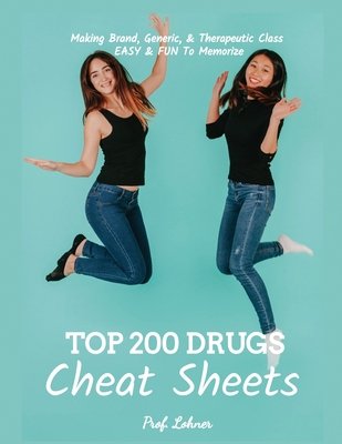 Top 200 Drugs Cheat Sheets: The Cheat Codes to Memorizing the Top 200 Drugs a book by Lohner Mba ...