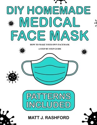 DIY Homemade Medical Face Mask: How to Make Your Own Face Mask - A Step ...
