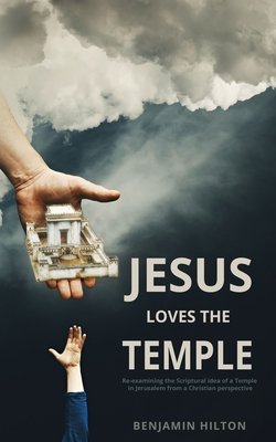 Jesus Loves the Temple: Re-examining the idea of a Scriptural Temple in