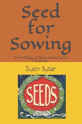Seed for Sowing: An Anthology of Poems Inspired By The Scriptures. a ...