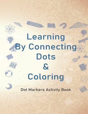 Learning By Connecting Dots & Coloring: 44 pages Dot Markers Activity ...