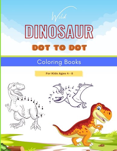 Wild Dinosaur Dot To Dot Coloring Book For Kids Ages 4 - 8: Dot To Dot ...