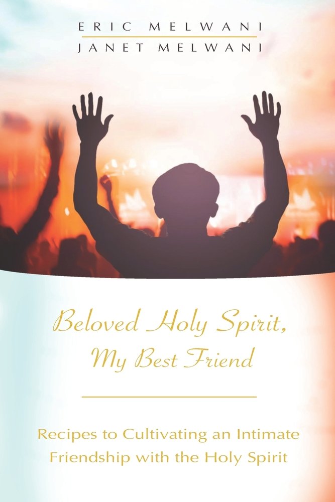 Holy Friends Beloved Holy Spirit, My Best Friend: Recipes to Cultivating an Intimate ...