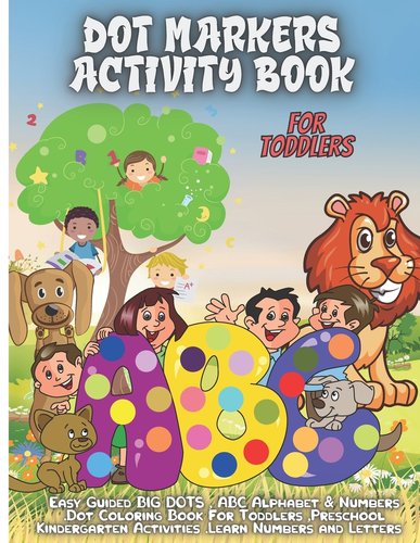 Dot Markers Activity Book Foe Toddlers: ABC Alphabet Dot Marker Book ...