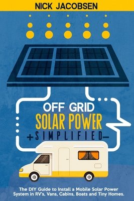 Off-Grid Solar Power Simplified: The DIY Guide to Install a Mobile ...