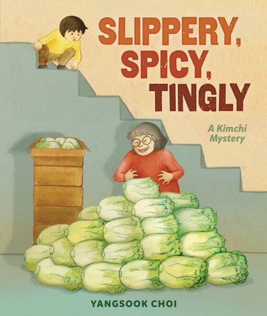 Book cover of Slippery, Spicy, Tingly by Yangsook Choi, featuring a light-skinned elderly woman with gray hair laughing next to a massive pile of cabbage; above her, a light-skinned child with short dark hair peers down at her from the top of a staircase.
