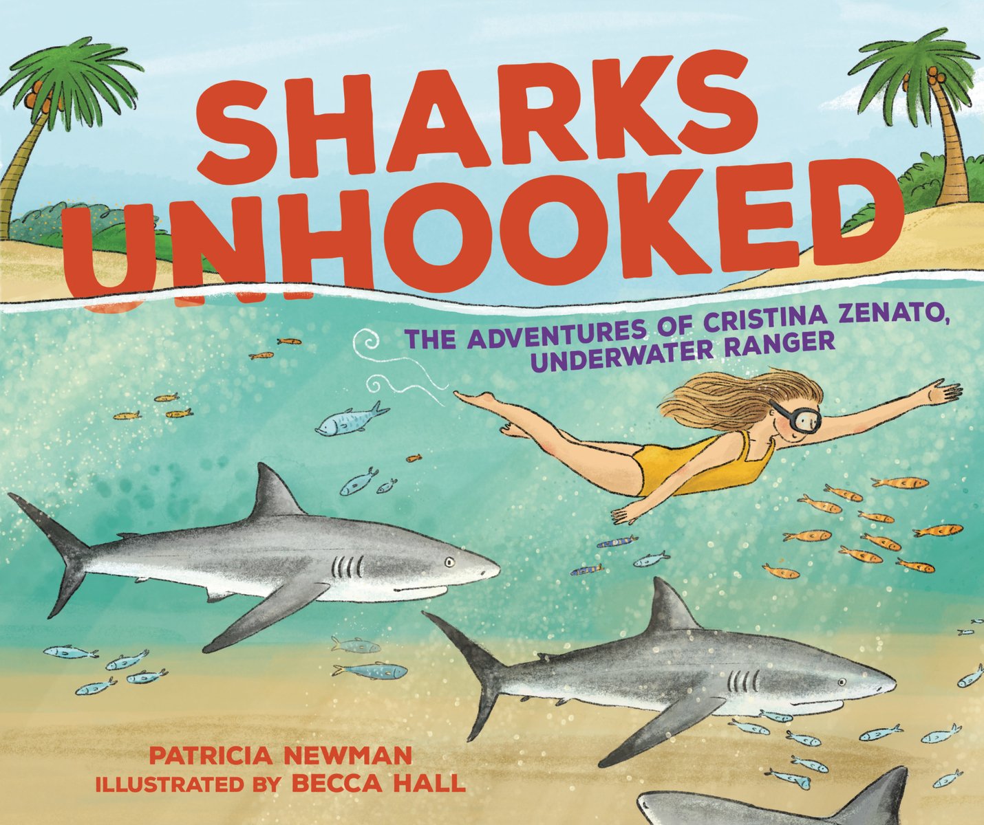 Sharks Unhooked: The Adventures of Cristina Zenato, Underwater Ranger by Patricia Newman, Illustrated by Becca Hall, featuring a light-skinned woman with long blonde hair swimming in a shallow beach area with several sharks and small fish.