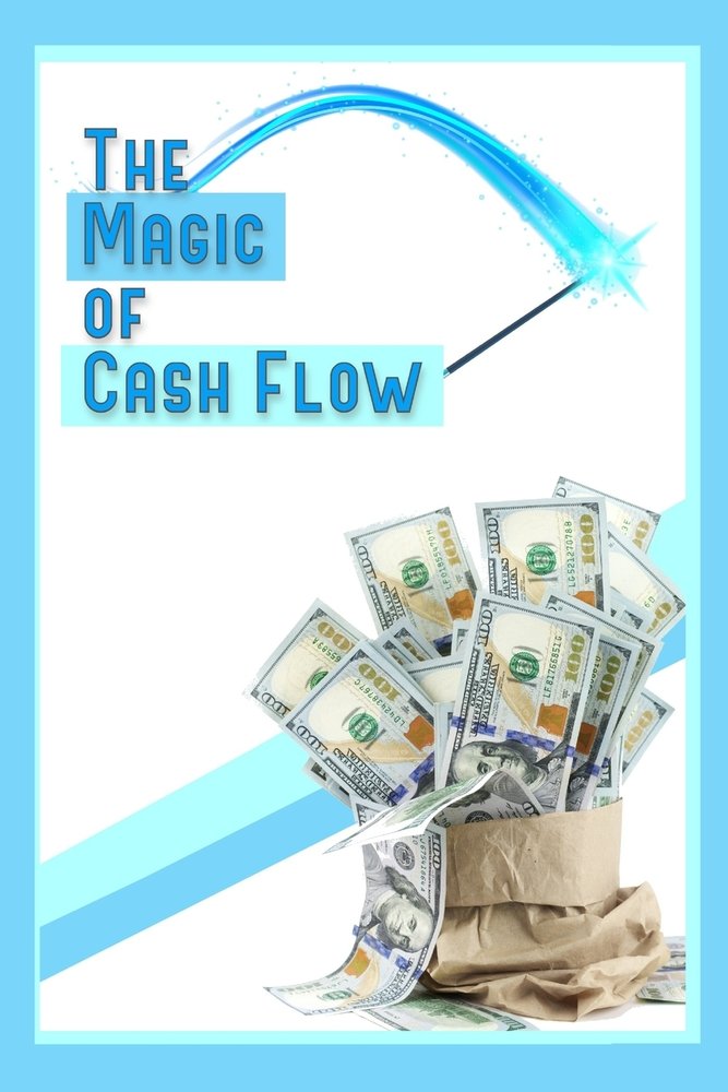 The Magic of Cash Flow: Buy, Build, and Create Income-Producing Assets ...