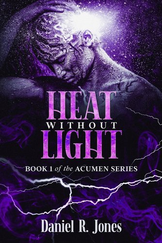 Heat Without Light: Book 1 of the Acumen Series a book by Daniel R. Jones