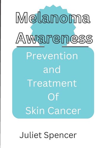 Melanoma Awareness: Prevention and Treatment of Skin Cancer a book by ...