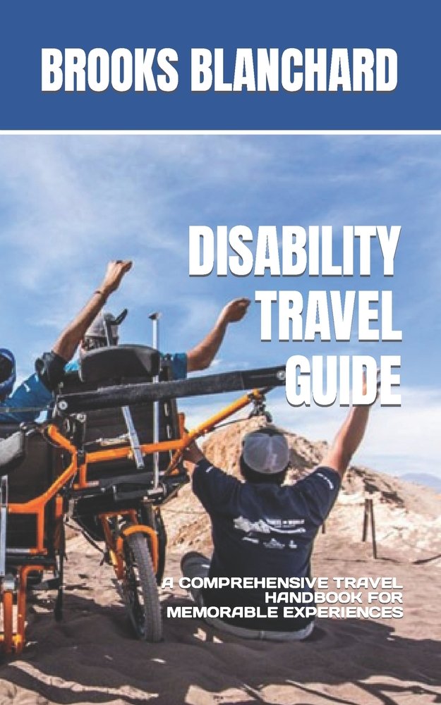 Disability Travel Guide A Travel Handbook For Memorable 