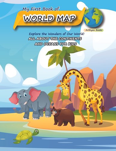 My First Book of World Map: All about the continents and oceans for ...