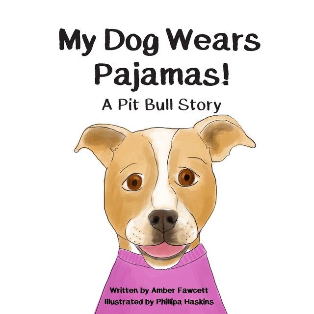 My Dog Wears Pajamas by Amber Fawcett and illustrated by Phillipa Haskins, hand-drawn watercolor image of happy Pitbull that is brown and white wearing pink pajamas, white background, title in black color.