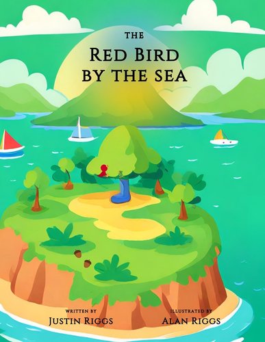 The Red Bird by the Sea: Written by Justin Riggs & Illustrated by Alan ...
