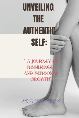 Unveiling the Authentic Self: " A Journey Of Resilience And Personal ...