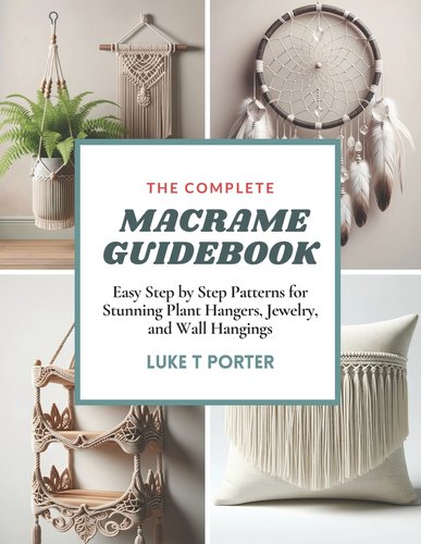 The Complete Macrame Guidebook: Easy Step by Step Patterns for Stunning ...