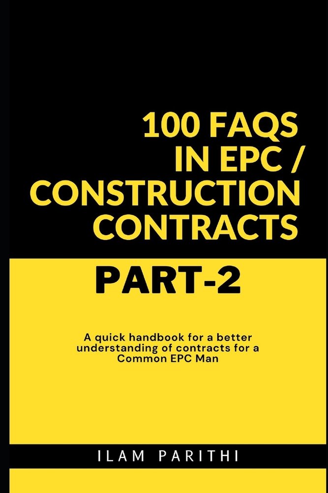 100 FAQs in EPC / Construction Contracts - Part#2 a book by Ilam ...