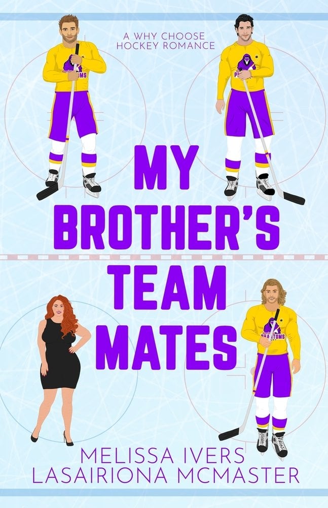 My Brother's Team Mates by Melissa Ivers and Lasairiona McMaster why choose hockey romance novel depicting a hockey rink with three men and a red headed woman in the four corners