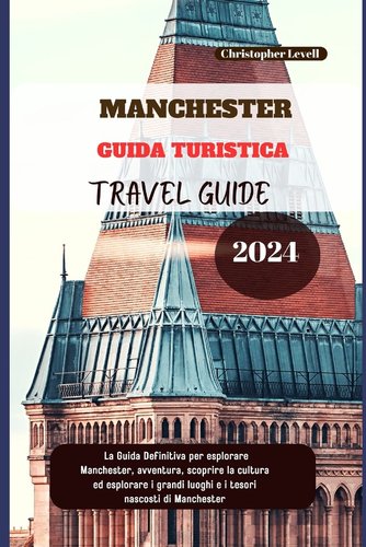 Manchester Guida Turistica 2024: La Guida Definitiva per esplorare ...