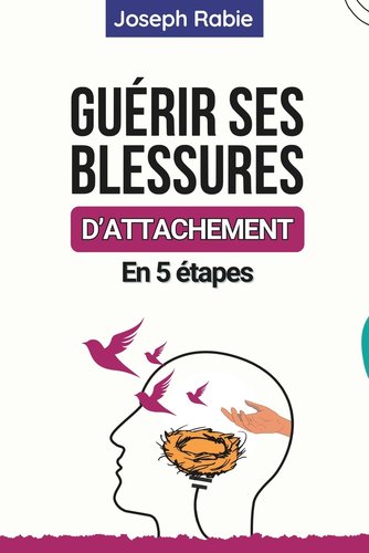 Guérir Ses Blessures d'Attachement En 5 étapes: Comprendre votre enfant ...