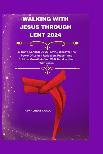Lent Walk Walking with Jesus Through Lent 2024: 40 DAYS LENTEN DEVOTIONAL ...