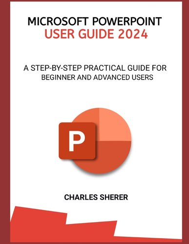 Microsoft PowerPoint User Guide 2024: A Step-By-Step Practical Guide ...