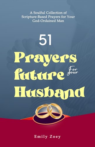 51 Prayers for Your Future Husband: A Soulful Collection of Scripture ...