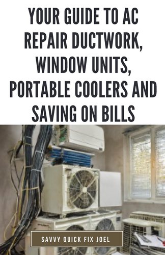 Window Unit Repair Your Guide to AC Repair Ductwork, Window Units, Portable Coolers and ...
