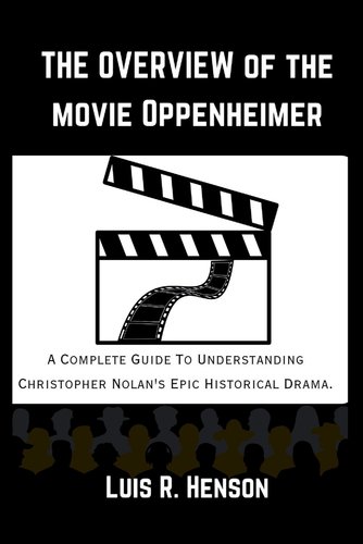 The Overview of the Movie Oppenheimer: The Complete Guide to ...
