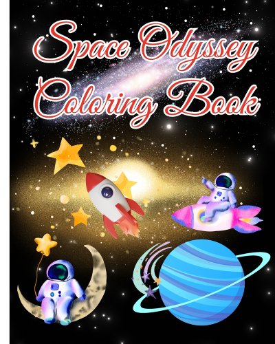 Space Odyssey Coloring Book: A Space-Themed Coloring Book for Cosmic ...