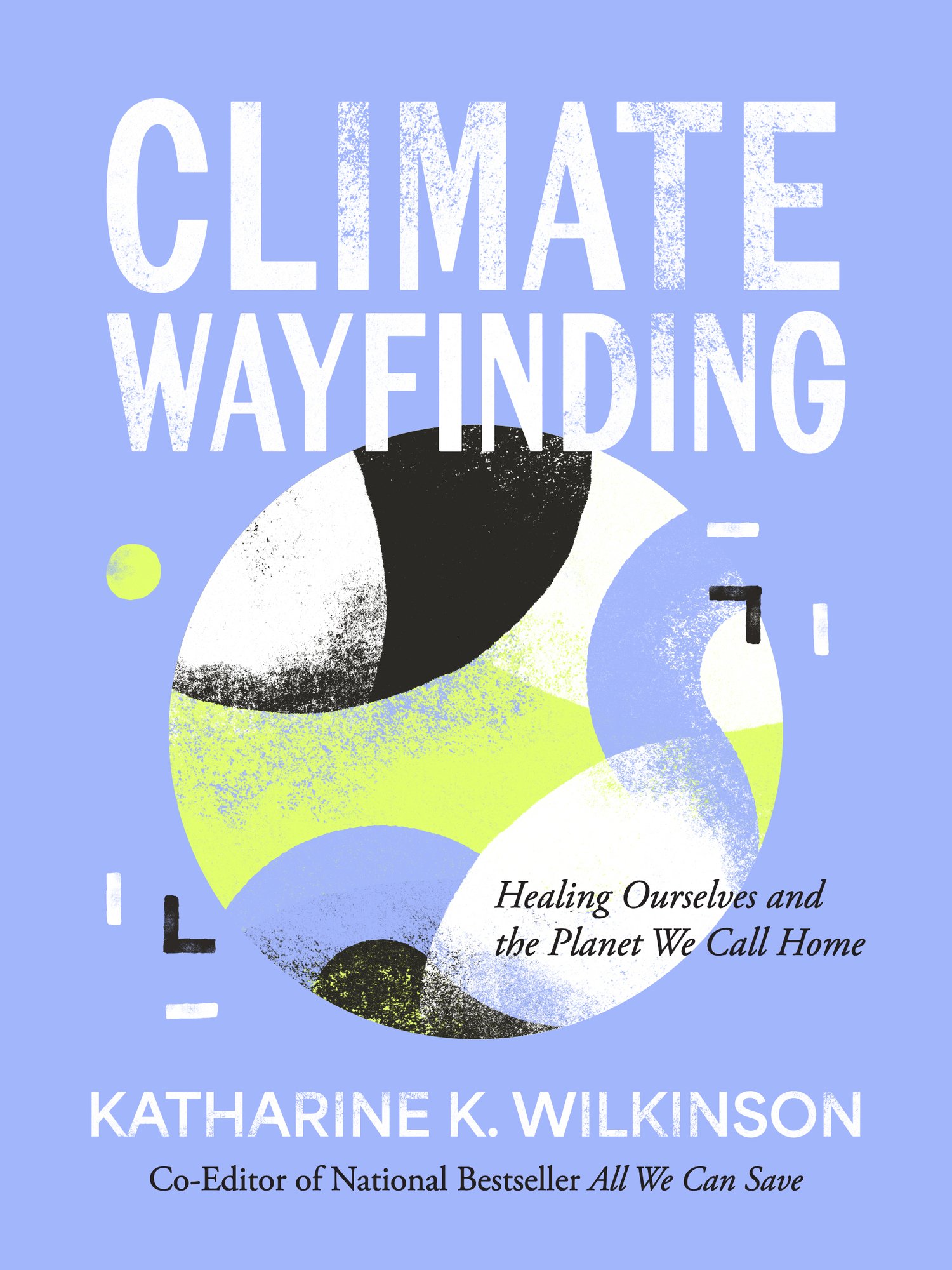 This is an image of a book cover for Climate Wayfinding: Healing Ourselves and the Planet We Call Home by Katharine K. Wilkinson