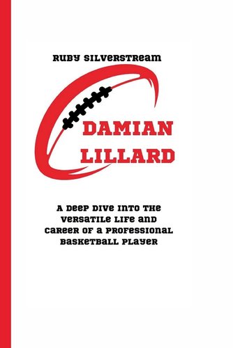 Damian Lillard: A Deep Dive into the Versatile Life and Career of a ...
