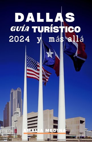 Dallas Guía Turístico 2024 Y Más Allá: Un manual del viajero para el ...