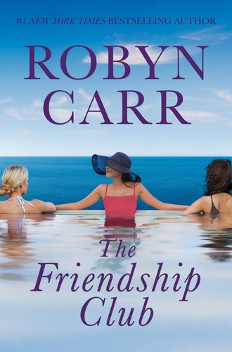 The Friendship Club book cover by Robyn Carr. Three women sit in a pool that overlooks the ocean.