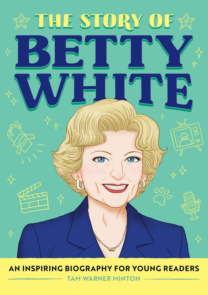 Book cover of "The Story of Betty White," written by Tam Warner Minton and illustrated by Pearl Law, featuring a smiling light-skinned woman with short blonde hair wearing a blue suit jacket over a green background.