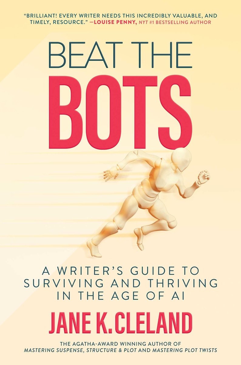 Beat the Bots: A Writer’s Guide to Surviving and Thriving in the Age of AI by Jane K. Cleland, a nonfiction book cover depicting a light yellow background with a humanoid figure running across the cover.