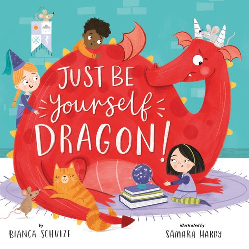 Book cover of "Just Be Yourself, Dragon!" written by Bianca Schulze and illustrated by Samara Hardy, featuring a nervous-looking large red dragon lying on a round carpet and surrounded by three racially-diverse children as well as several mice and an orange cat, hugging the dragon.