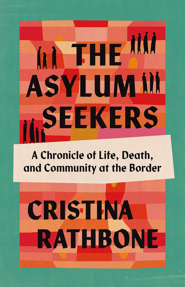 Cover of The Asylum Seekers: A Chronicle of Life, Death, and Community at the Border by Cristina Rathbone. Blocks of different shades of red and orange is framed with a green trim.