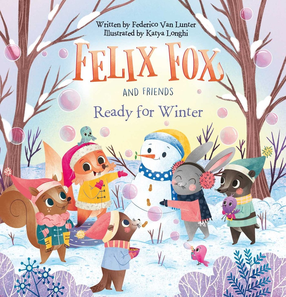 Book cover of "Felix Fox and Friends: Ready for Winter," written by Federico Van Lunter and illustrated by Katya Longhi, featuring a group of anthropomorphic animal child characters - including a fox, a gray rabbit, and a brown squirrel - wearing snow gear gathered around a snowman in a snowy wooded landscape.