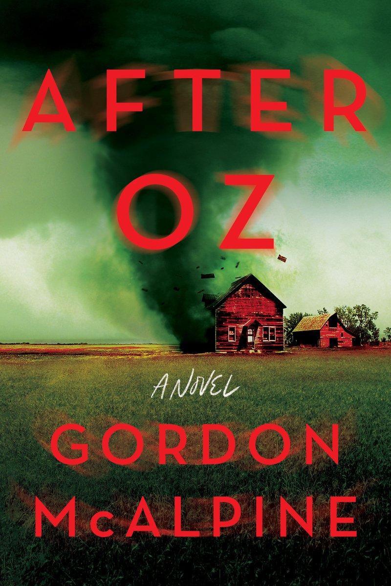 After Oz by Gordon McAlpine, a thrilling mystery novel cover depicts slightly blurred red letters and a tornado hitting a home in a large field.