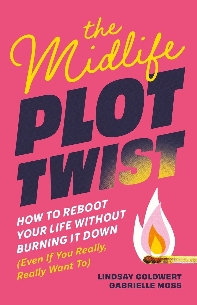 The Midlife Plot Twist a book by Lindsay Goldwert and Gabrielle Moss ...