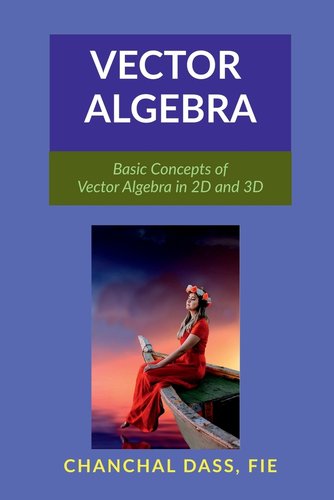 Vector Algebra Books Vector Algebra: Basic Concepts of Vector Algebra in 2D and 3D a book by ...