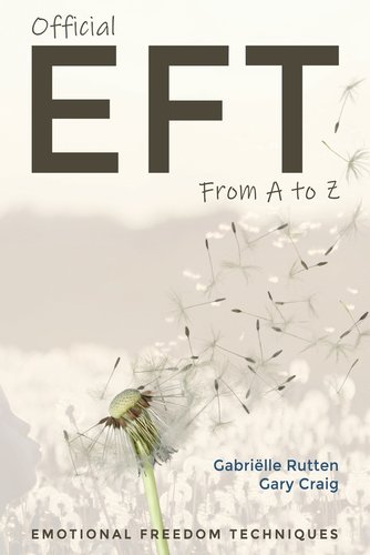 Official EFT from A to Z: How to use both forms of Emotional Freedom ...