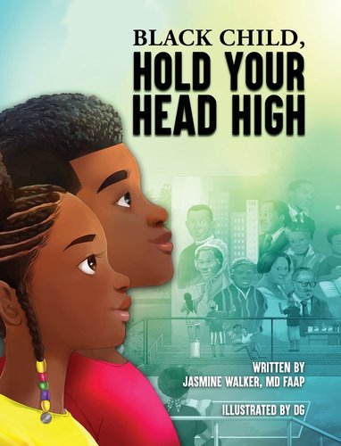 Black Child, Hold Your Head High by Jasmine Walker book cover, with a young black girl and brother looking up and a city in background with historical black figures of the past.