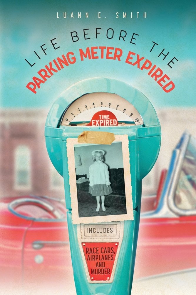 Life Before the Parking Meter Expired a book by Luann E Smith ...