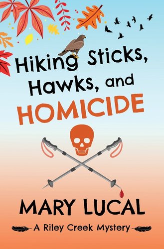 Hiking Sticks, Hawks, and Homicide by Mary Lucal book cover. A set of hiking sticks with a drop of blood, a skull, birds, and fall leaves.